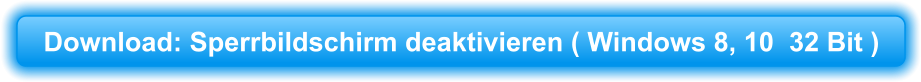 Download: Sperrbildschirm deaktivieren ( Windows 8, 10  32 Bit )